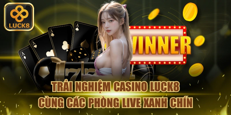 Trải nghiệm các các phòng live casino xanh chín