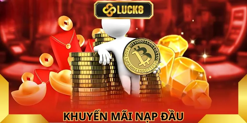 Luck8- khuyễn mãi nạp đầu hấp dẫn 
