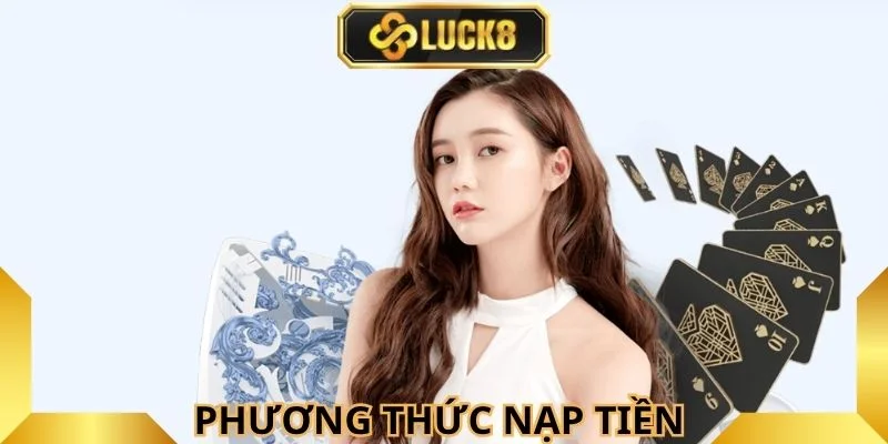 luck8- phương thức nạp tiền đa dạng nhanh chóng 