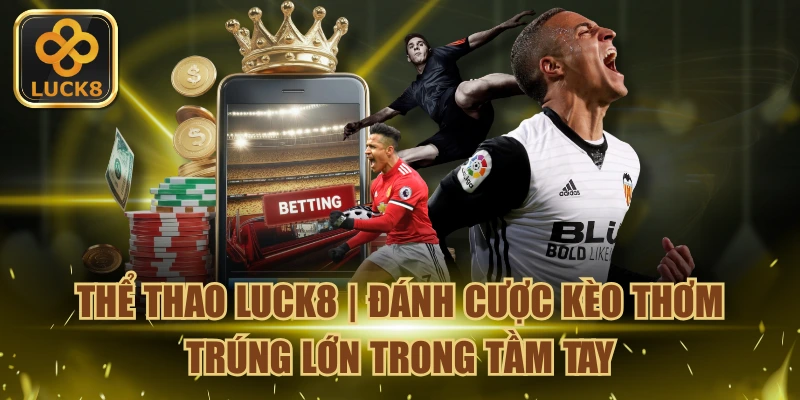 Luck8- khuyến mãi khủng cho khách hàng mới