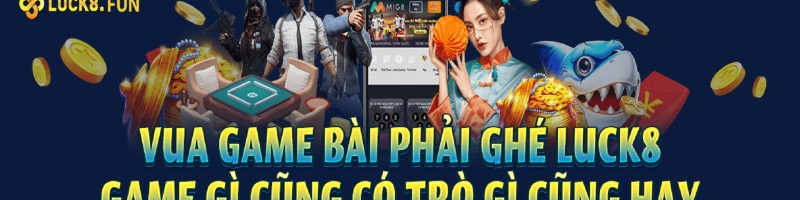 Luck8- game gì cũng có , đa dạng