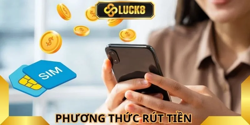 Luck8- đa dạng phương thức rút tiền 