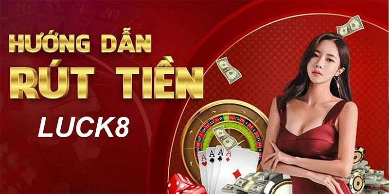 Luck8- hướng dẫn rút tiền 