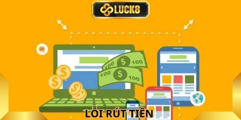 Luck8- xử lý kịp thời lỗi rút tiền 