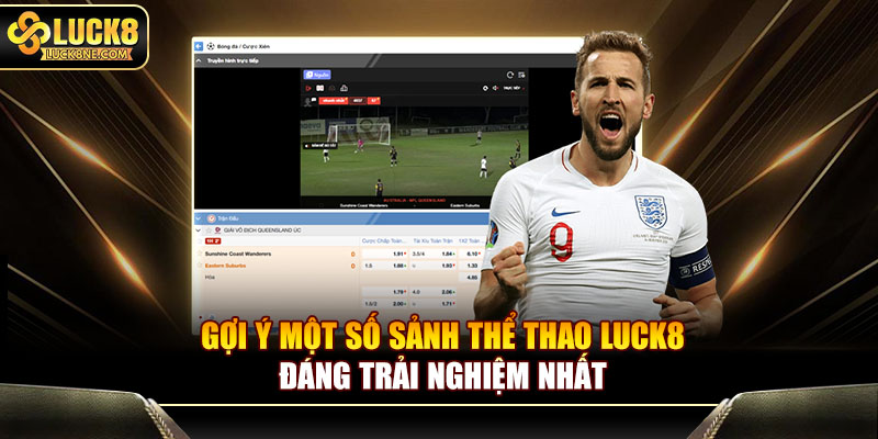 Luck8- các sảnh thể thao uy tín đáng trải nghiệm nhất
