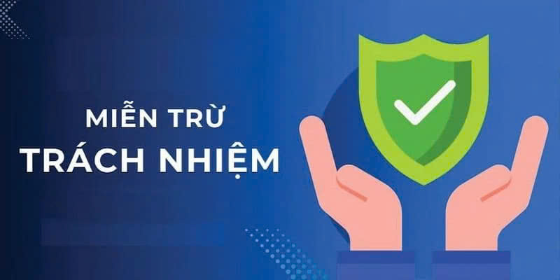 Những trường hợp miễn trừ trách nhiêmj luck8